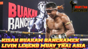 Muay Thai Indonesia Buakaw Banchamek Dari Anak Kampung Surin Hingga Legenda Muay Thai yang Tak Terkalahkan