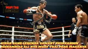 Muay Thai Indonesia Samart Payakaroon Muhammad Ali-nya Muay Thai yang pada masanya