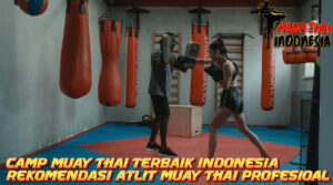 Muay Thai Indonesia Camp Muay Thai Di Indonesia Terbaik Rekomendasi Para Atlit Professional
