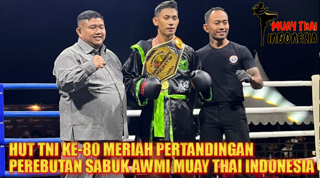 Muay Thai Indonesia HUT ke-80 TNI AWMI Gebrak Perebutan Sabuk Muay Thai Perdana Atlet Garuda Menuju Panggung Dunia!