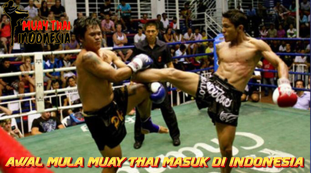 Muay Thai Indonesia Kisah Epik Awal Mula Muay Thai Di Indonesia dan Tokoh yang Memopulerkannya Di Indonesia