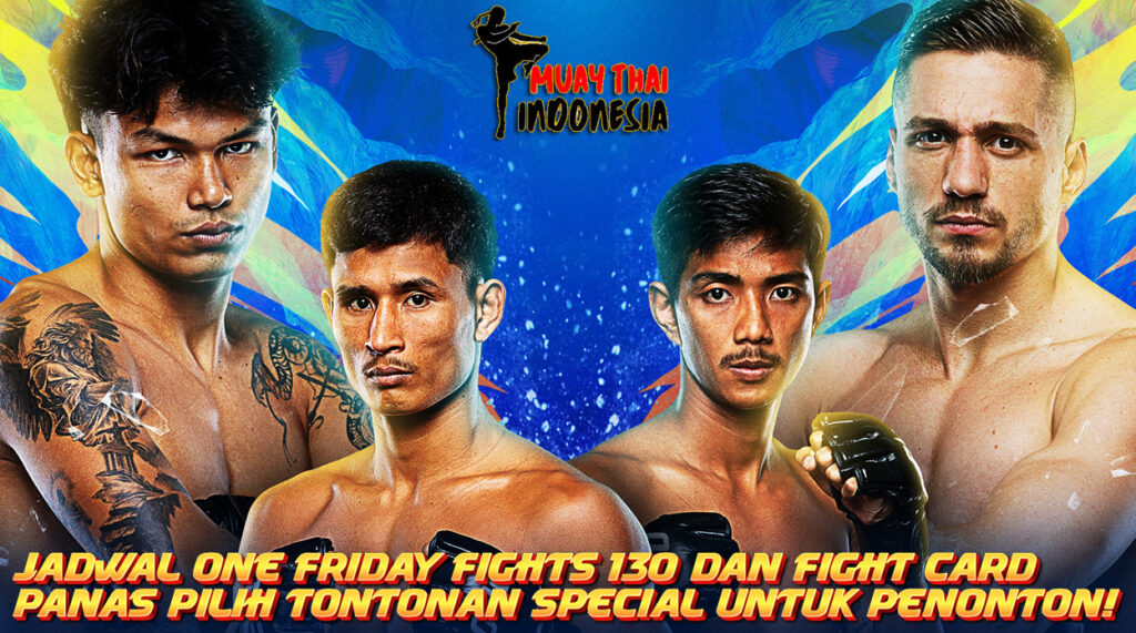 Muay Thai Indonesia ONE Friday Fights 130 Jadwal Lengkap dan Fight Card yang Bikin Nafsu Nonton