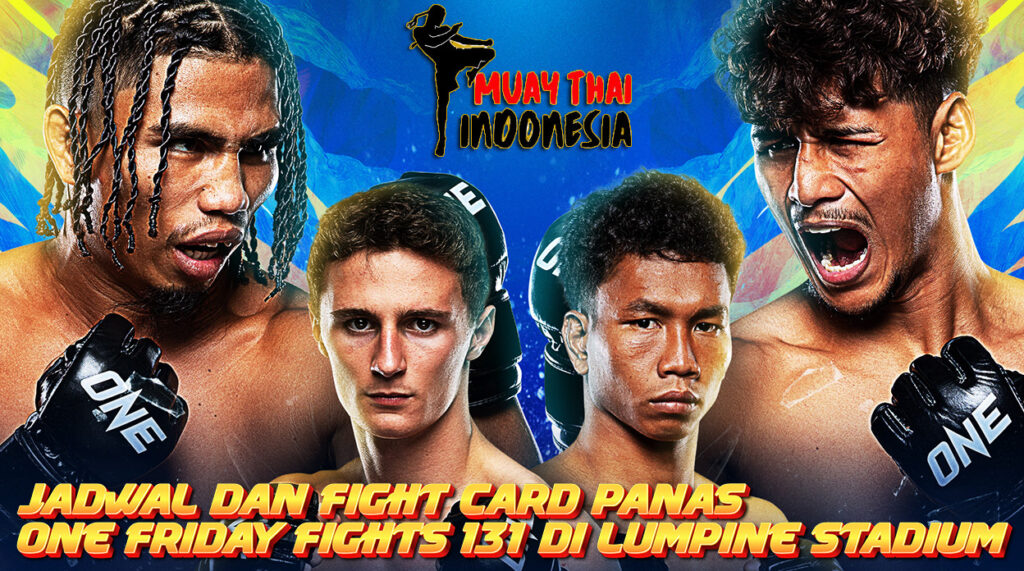 Muay Thai Indonesia ONE Friday Fights 131 Jadwal Lengkap dan Fight Card yang Bikin Nafsu Nonton