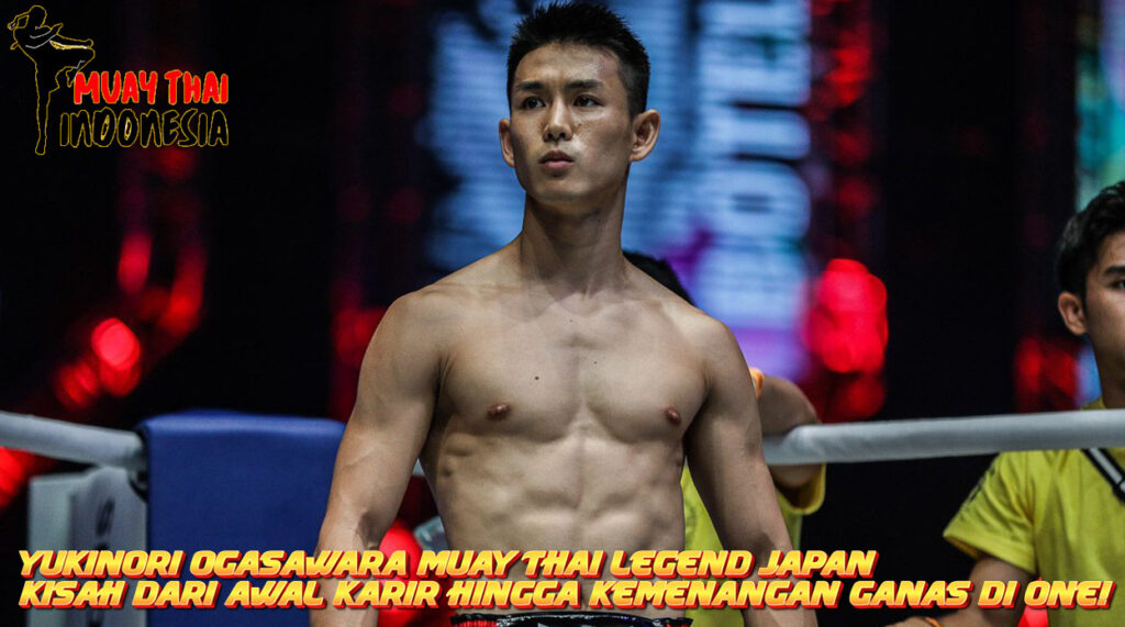 Muay Thai Indonesia Yukinori Ogasawara Petarung Muay Thai Jepang yang dan Kisah Awal Karir hingga Dominasi ONE Championship