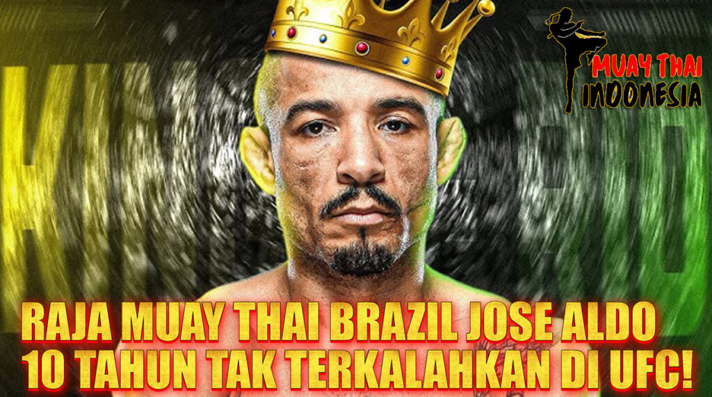 Muay Thai Indonesia Jose Aldo Raja Featherweight yang Tak Tersentuh 10 Tahun – Rahasia Muay Thai Brasil yang Bikin UFC Gempar!