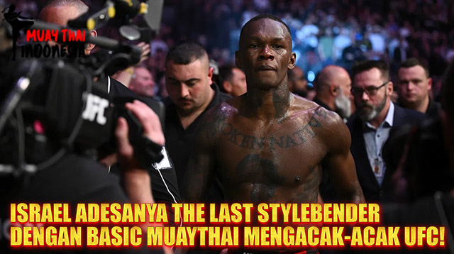 Muay Thai Indonesia Israel Adesanya Dominasi UFC dengan Dasar Muay Thai