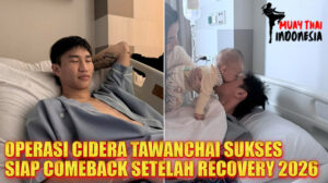 Muay Thai Indonesia Update Cidera Tawanchai PK Saenchai Pasca-TKO dari Liu Mengyang Operasi Sukses