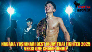Muay Thai Indonesia Nadaka Yoshinari Dinobatkan Petarung Muay Thai Terbaik ONE Championship 2025