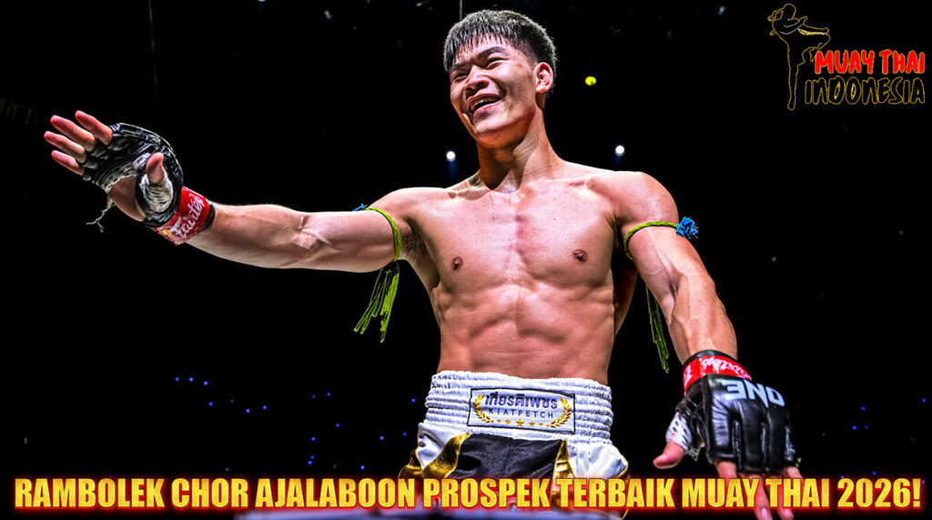 Muay Thai Indonesia Rambolek Chor Ajalaboon Prospek Muay Thai Terbaik Saat Ini