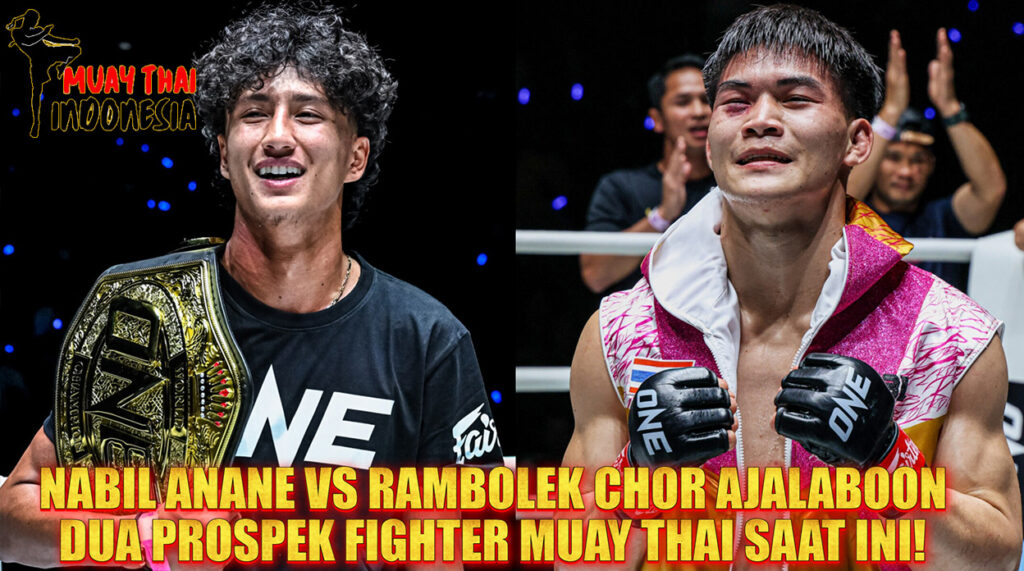 Muay Thai Indonesia Nabil Anane vs Rambolek Chor Ajalaboon di ONE Friday Fights 147 Duel Juara vs Prospek Terbaik