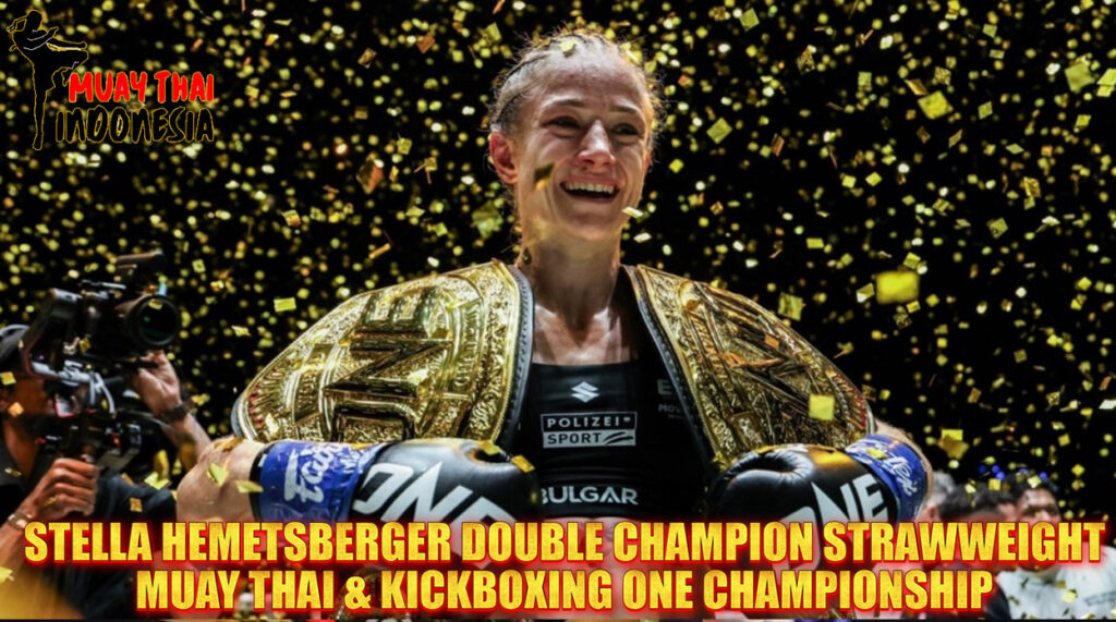 Muay Thai Indonesia Stella Hemetsberger Jadi Double Champ Strawweight! Sabuk Ganda Muay Thai & Kickboxing di ONE Championship