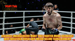Muay Thai Indonesia Asadula Imangazaliev Karir Muda & Prestasi Brutal di Muay Thai ONE Championship