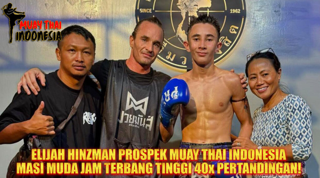 Muay Thai Indonesia Elijah Hinzman Prospek Muay Thai Indonesia Usia 15 Tahun yang Sudah Jadi Main Event & Cetak Sejarah