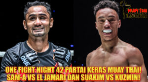 Muay Thai Indonesia ONE Fight Night 42 Sam-A vs El Jamari & Suakim vs Kuzmin Duel Muay Thai Panas yang Wajib Ditonton