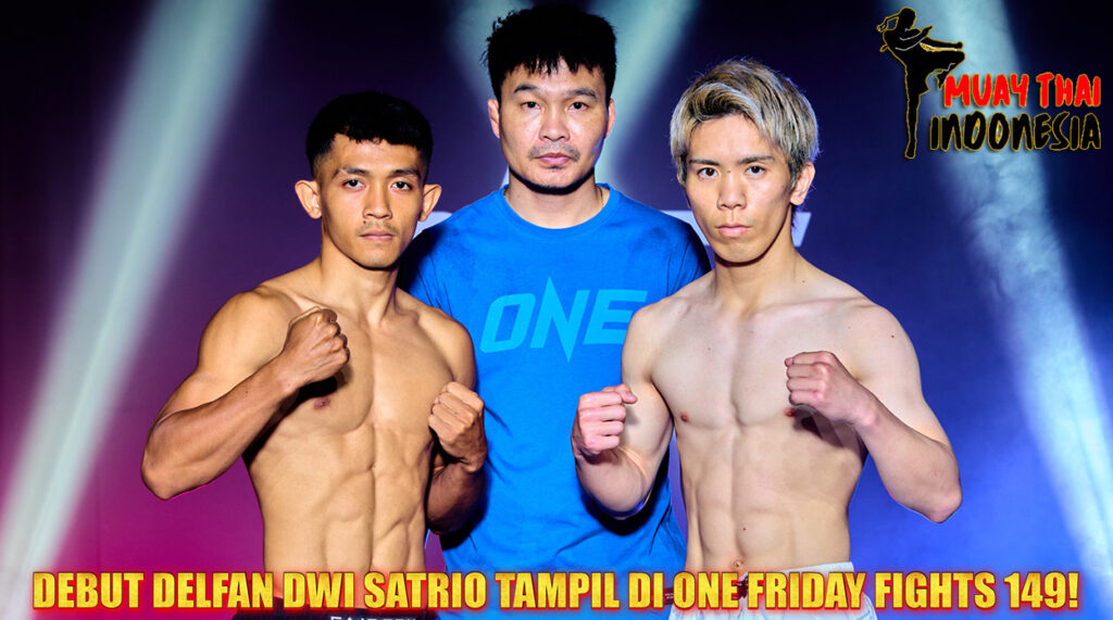 Muay Thai Indonesia Delfan Dwi Satrio Debut Gemilang di ONE Friday Fights 149 Dan Hasil Laganya