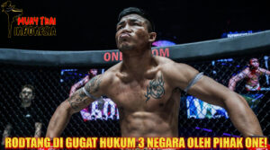 Muay Thai Indonesia Rodtang Digugat ONE Championship ke Ranah Hukum di 3 Negara
