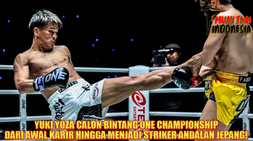Muay Thai Indonesia Yuki Yoza Dari Debut Sensasional hingga Jadi Striker Andalan ONE Championship